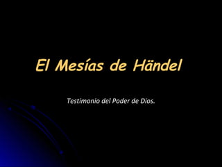 El Mesías de Händel

    Testimonio del Poder de Dios.
 