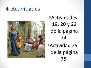 4. Actividades
• Actividades
19, 20 y 22
de la página
74.
• Actividad 25,
de la página
75.

 