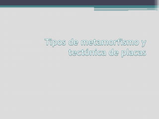 Tipos de metamorfismo y tectónica de placas