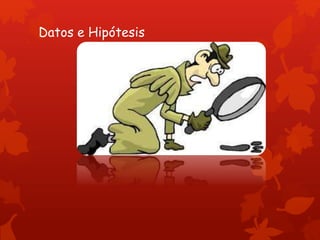 Datos e Hipótesis
 