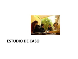 ESTUDIO DE CASO
 