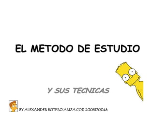 EL METODO DE ESTUDIO Y SUS TECNICAS BY ALEXANDER BOTERO ARIZA COD 2008170046 