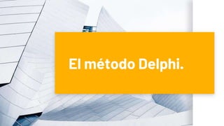 El método Delphi.
 