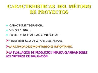 CARACTERISTICAS DEL MÉTODO DE PROYECTOSCARÁCTER INTEGRADOR.