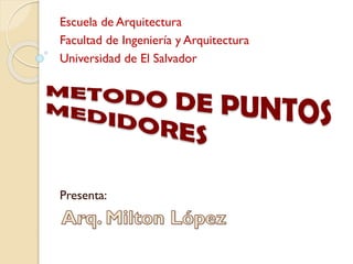 Escuela de Arquitectura
Facultad de Ingeniería y Arquitectura
Universidad de El Salvador
Presenta:
 