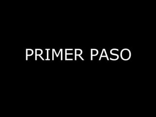 PRIMER PASO
 