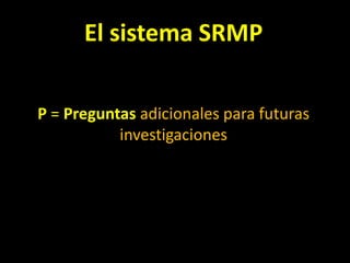 El sistema SRMP<br />P = Preguntas adicionales para futuras investigaciones<br />