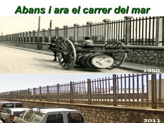 Abans i ara el carrer del mar

 