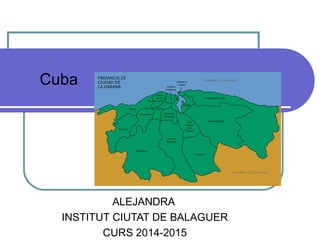 EL MEU PAIS I JO
ALEJANDRA
INSTITUT CIUTAT DE BALAGUER
CURS 2014-2015
Cuba
 