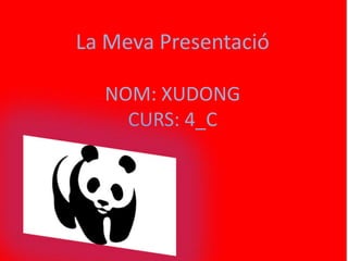 La Meva Presentació

  NOM: XUDONG
    CURS: 4_C
 