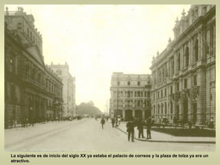La siguiente es de inicio del siglo XX ya estaba el palacio de correos y la plaza de tolza ya era un atractivo.  