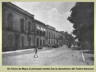 En Cinco de Mayo el principal cambio fue la demolición del Teatro Nacional 