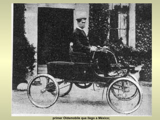 Ya en 1904 eran comunes en las calles de la ciudad. Aqui pueden ver el primer Oldsmobile que llego a México; 