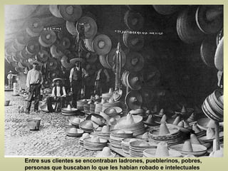 Entre sus clientes se encontraban ladrones, pueblerinos, pobres, personas que buscaban lo que les habían robado e intelectuales  