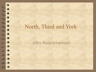 North, Third and York
Alley Redevelopment

 