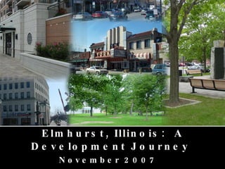 Elmhurst, Illinois:  A Development Journey  November 2007   