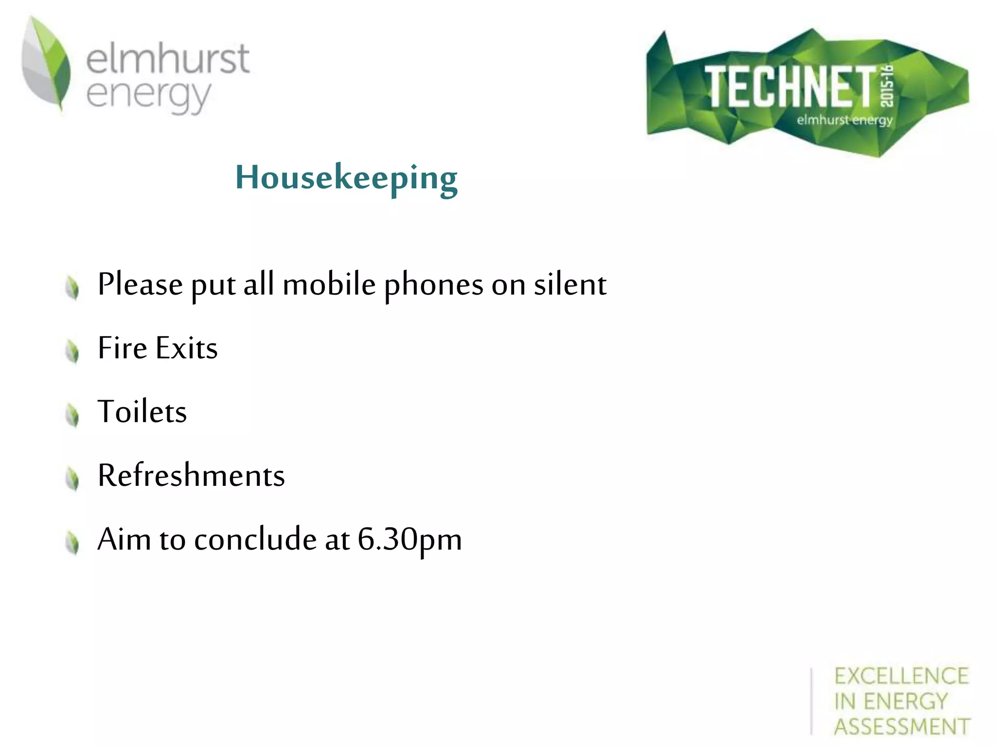 Housekeeping
Pleaseput all mobile phones on silent
Fire Exits
Toilets
Refreshments
Aim to conclude at 6.30pm
 