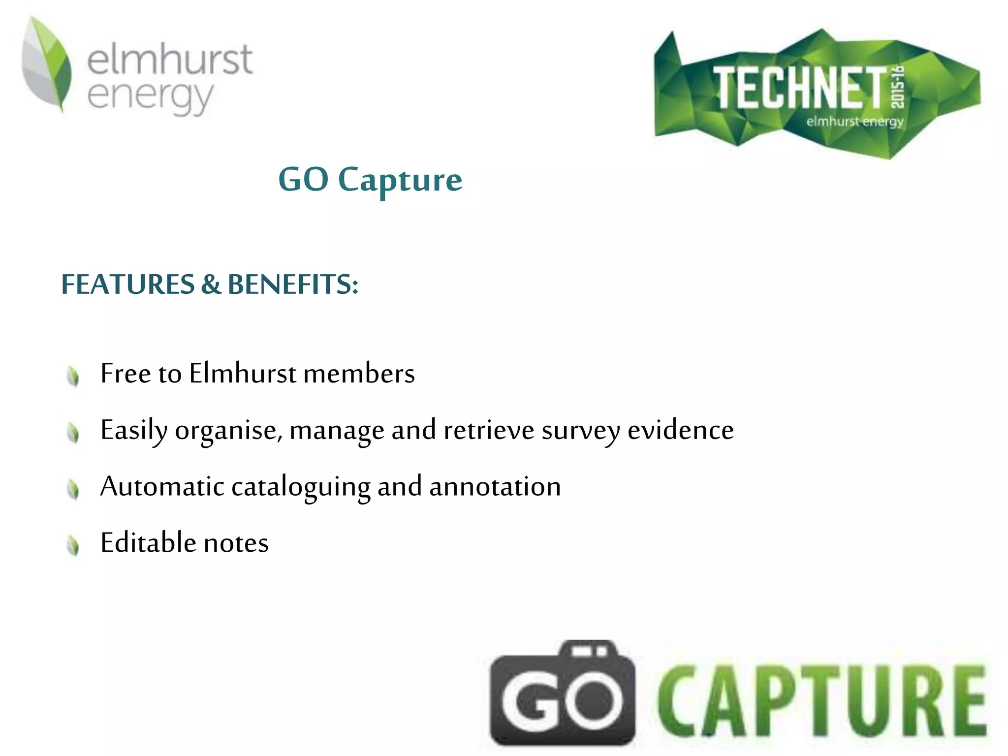 GO Capture
FEATURES & BENEFITS:
Free to Elmhurst members
Easily organise, manage and retrieve survey evidence
Automatic cataloguing and annotation
Editable notes
 