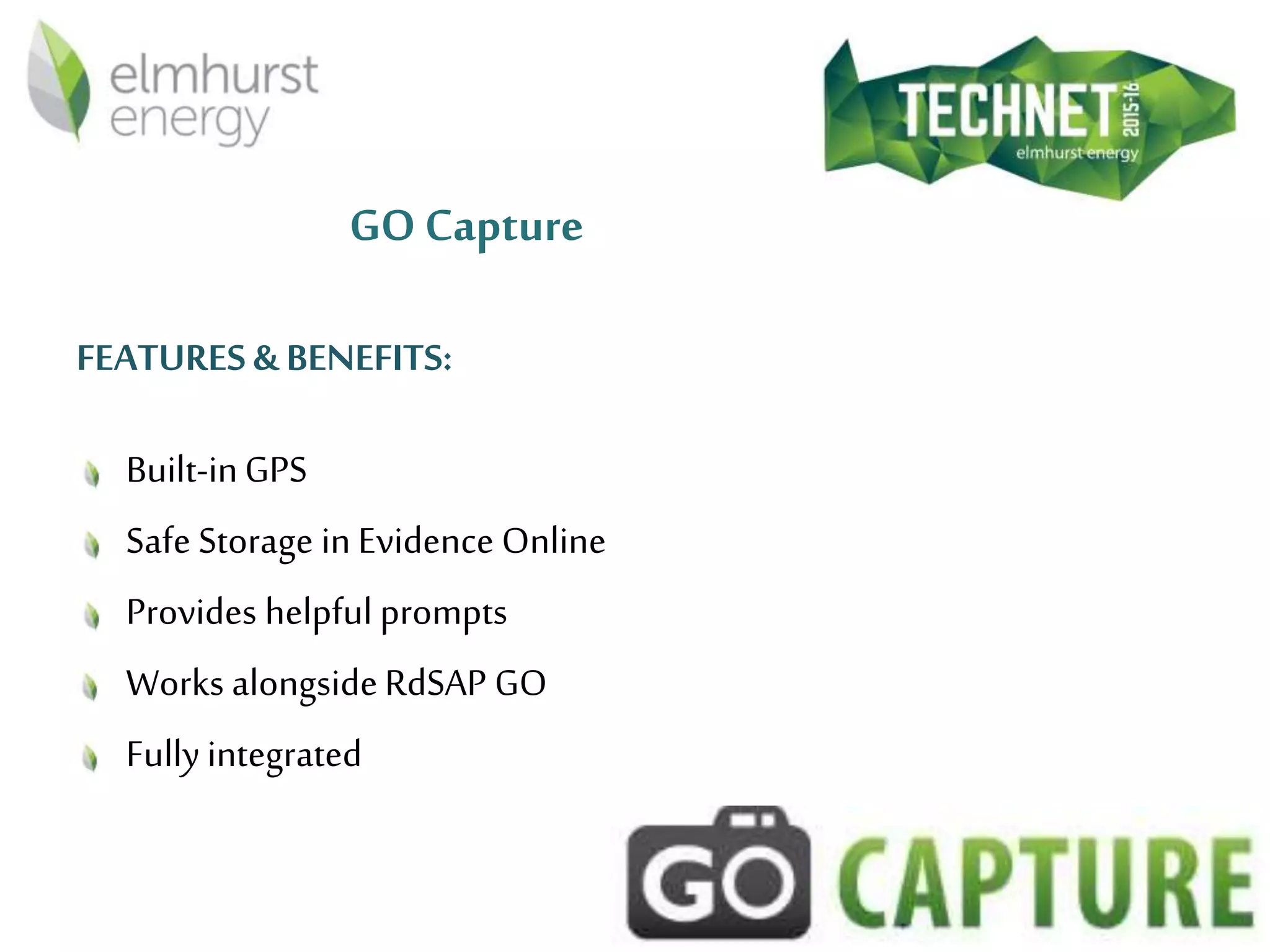 GO Capture
FEATURES & BENEFITS:
Built-inGPS
Safe Storage in Evidence Online
Provides helpful prompts
Works alongsideRdSAP GO
Fully integrated
 