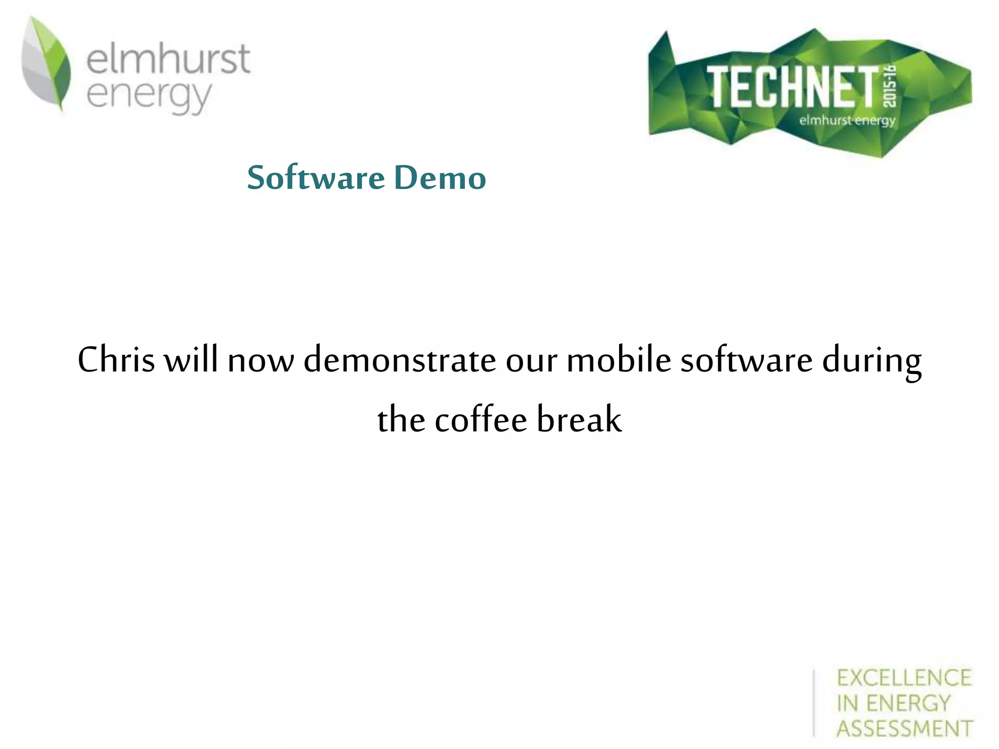 Software Demo
Chris willnow demonstrate our mobile software during
the coffee break
 
