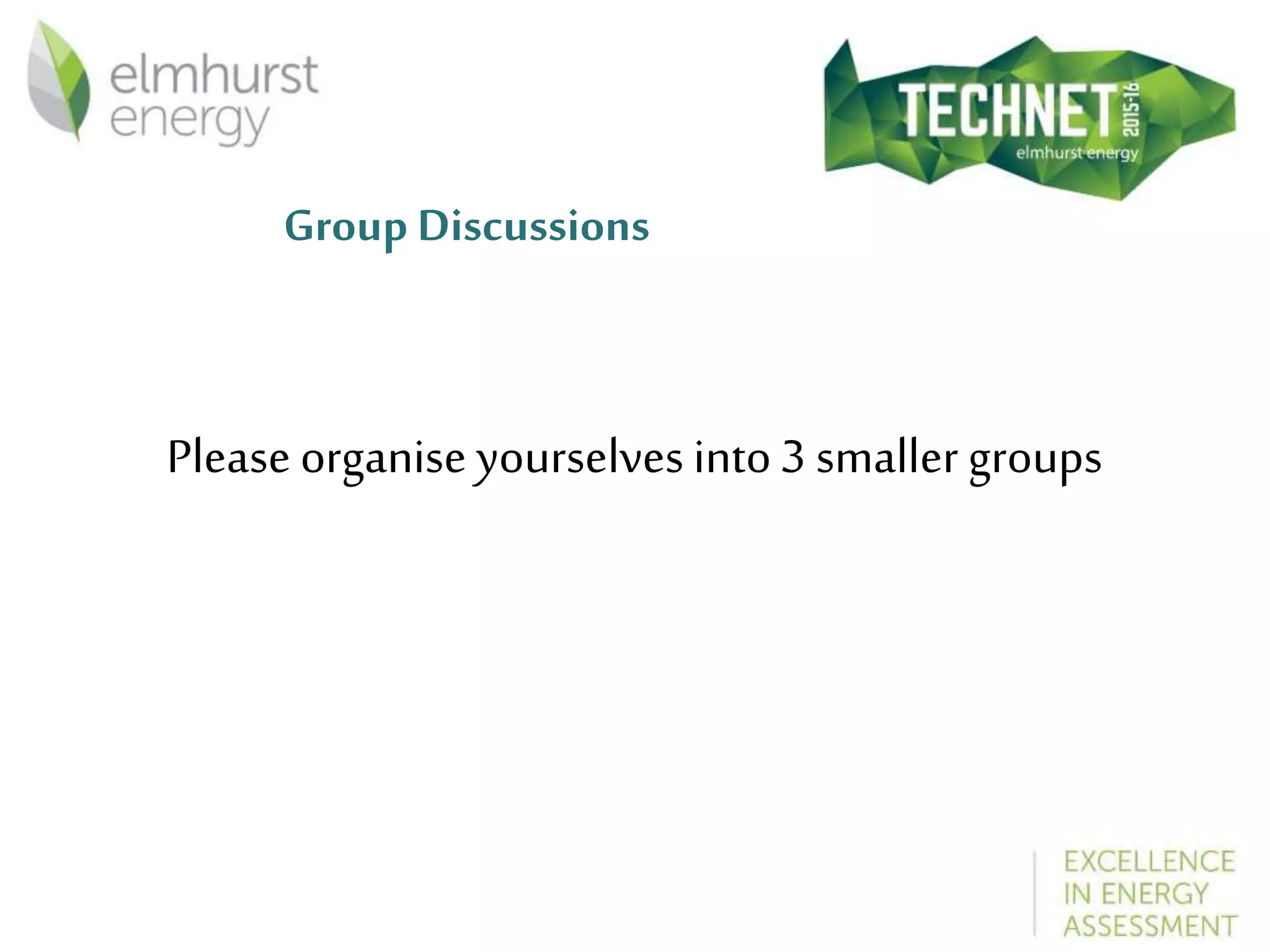 Group Discussions
Please organise yourselves into3 smaller groups
 