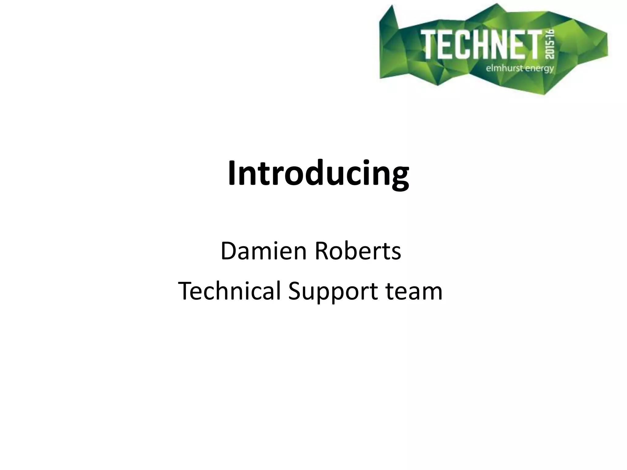 Introducing
Damien Roberts
Technical Support team
 