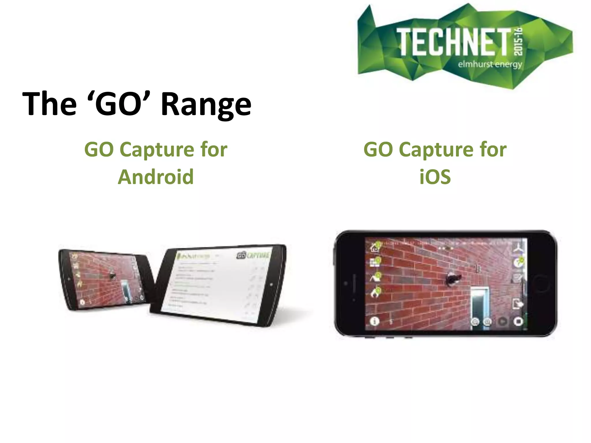 The ‘GO’ Range
GO Capture for
Android
GO Capture for
iOS
 
