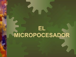 EL MICROPOCESADOR 