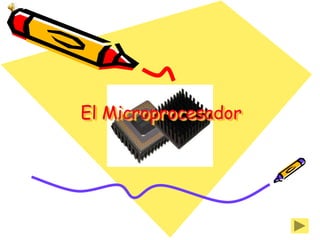 El Microprocesador
 
