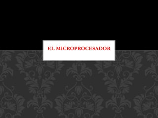 EL MICROPROCESADOR
 