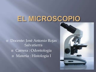  Docente: José Antonio Rojas
Salvatierra
 Carrera : Odontología
 Materia : Histología I
 