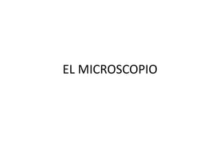 EL MICROSCOPIO
 