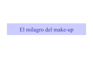 El milagro del make-up 