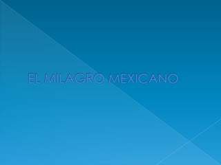 EL MILAGRO MEXICANO 