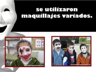 se utilizaron
maquillajes variados.
 
