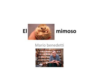 El                     mimoso Mario benedetti 