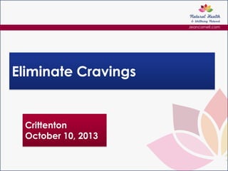 Jeancornell.com

Eliminate Cravings

Crittenton
October 10, 2013

 