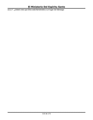 El Ministerio Del Espíritu Santo
(x) () 1. ¿Usted cree que Dios está llamándolo a un lugar de liderazgo




                                          110 de 171
 