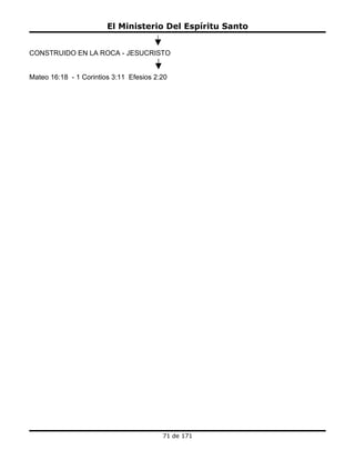 El Ministerio Del Espíritu Santo


CONSTRUIDO EN LA ROCA - JESUCRISTO


Mateo 16:18 - 1 Corintios 3:11 Efesios 2:20




                                         71 de 171
 