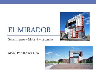 EL MIRADOR
Sanchinarro – Madrid – Espanha



MVRDV e Blanca Lleó
 
