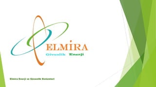Elmira Enerji ve Güvenlik Sistemleri
 