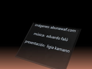 imágenes: abunawaf.com música:  eduardo falú presentación:  ligia kamann 