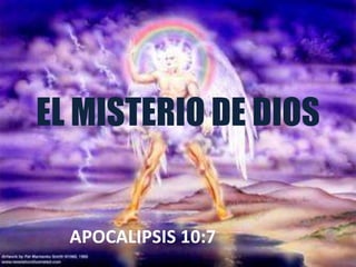 EL MISTERIO DE DIOS
APOCALIPSIS 10:7
 