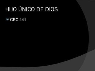 HIJO ÚNICO DE DIOS CEC 441 