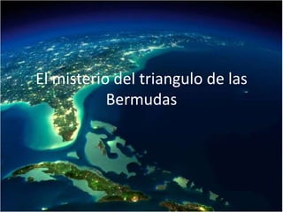 El misterio del triangulo de las
Bermudas
 