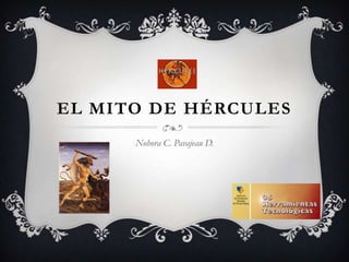 EL MITO DE HÉRCULES
      Nohora C. Pavajeau D.
 