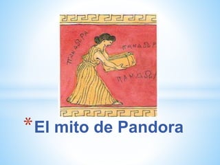 *El mito de Pandora
 
