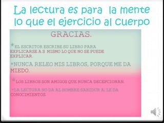 La lectura es para la mente
lo que el ejercicio al cuerpo
 
