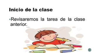 Revisaremos la tarea de la clase
anterior.
 