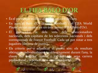 La classificació del FIFA Baló d’Or 2010 ha quedat així:Lionel Messi (FC Barcelona).Andrés Iniesta (FC Barcelona).Xavi Hernández (FC Barcelona).FIFA BALÓ D’OR 2010